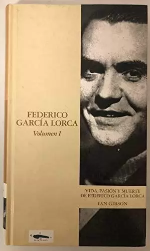 VIDA, PASION Y MUERTE DE FEDERICO GARCÍA LORCA. VOLUMEN I