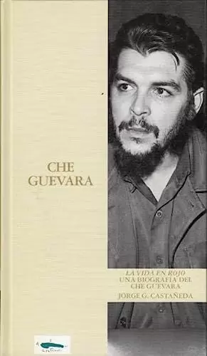 LA VIDA EN ROJO: UNA BIOGRAFÍA DEL CHE GUEVARA